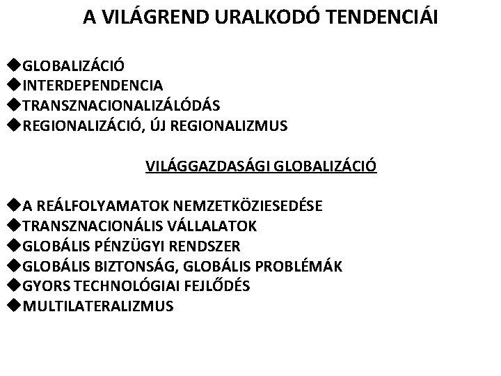 A VILÁGREND URALKODÓ TENDENCIÁI u. GLOBALIZÁCIÓ u. INTERDEPENDENCIA u. TRANSZNACIONALIZÁLÓDÁS u. REGIONALIZÁCIÓ, ÚJ REGIONALIZMUS