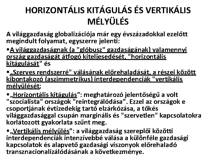 HORIZONTÁLIS KITÁGULÁS ÉS VERTIKÁLIS MÉLYÜLÉS A világgazdaság globalizációja már egy évszázadokkal ezelőtt megindult folyamat,