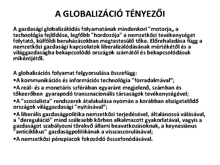 A GLOBALIZÁCIÓ TÉNYEZŐI A gazdasági globalizálódás folyamatának mindenkori "motorja„ a technológia fejlődése, legfőbb "hordozója"