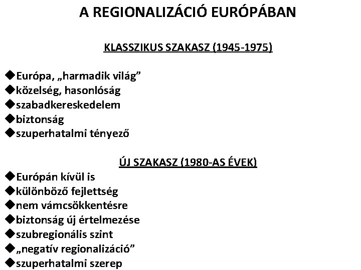 A REGIONALIZÁCIÓ EURÓPÁBAN KLASSZIKUS SZAKASZ (1945 -1975) u. Európa, „harmadik világ” uközelség, hasonlóság uszabadkereskedelem