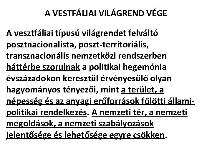 A VESTFÁLIAI VILÁGREND VÉGE A vesztfáliai típusú világrendet felváltó posztnacionalista, poszt-territoriális, transznacionális nemzetközi rendszerben