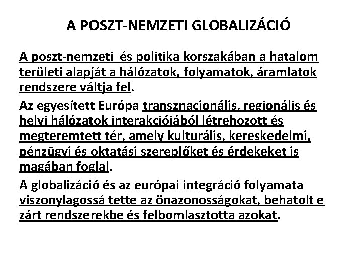 A POSZT-NEMZETI GLOBALIZÁCIÓ A poszt-nemzeti és politika korszakában a hatalom területi alapját a hálózatok,