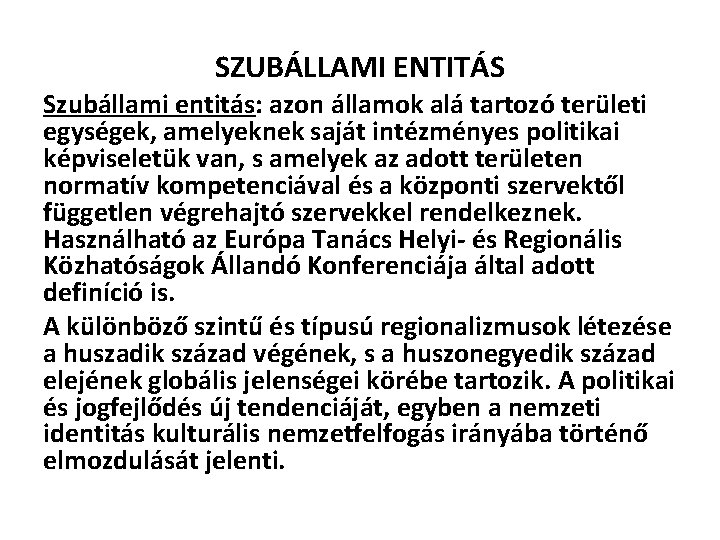 SZUBÁLLAMI ENTITÁS Szubállami entitás: azon államok alá tartozó területi egységek, amelyeknek saját intézményes politikai