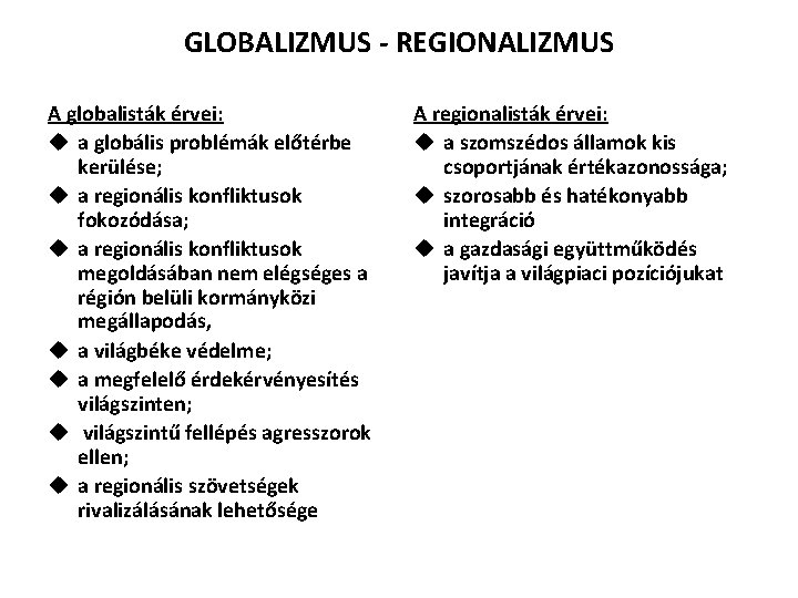 GLOBALIZMUS - REGIONALIZMUS A globalisták érvei: u a globális problémák előtérbe kerülése; u a