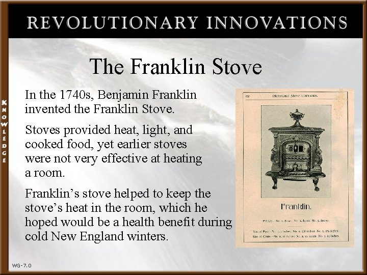 The Franklin Stove In the 1740 s, Benjamin Franklin invented the Franklin Stoves provided