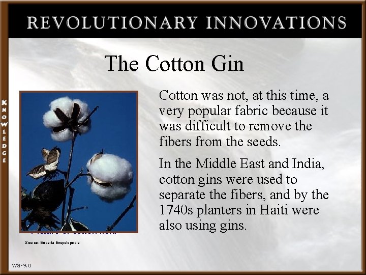 The Cotton Gin Cotton was not, at this time, a very popular fabric because