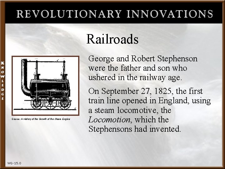 Railroads George and Robert Stephenson were the father and son who ushered in the