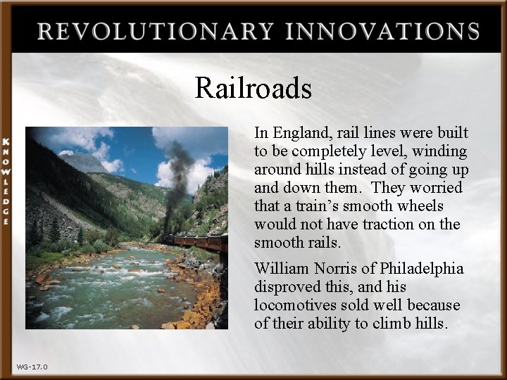 Railroads In England, rail lines were built to be completely level, winding around hills