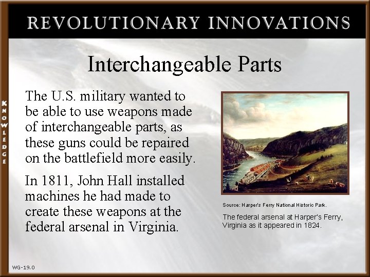 Interchangeable Parts The U. S. military wanted to be able to use weapons made