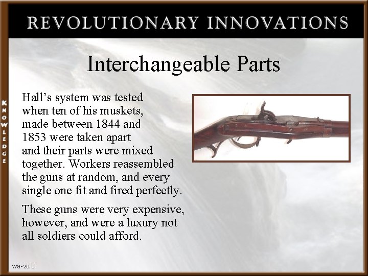 Interchangeable Parts Hall’s system was tested when ten of his muskets, made between 1844