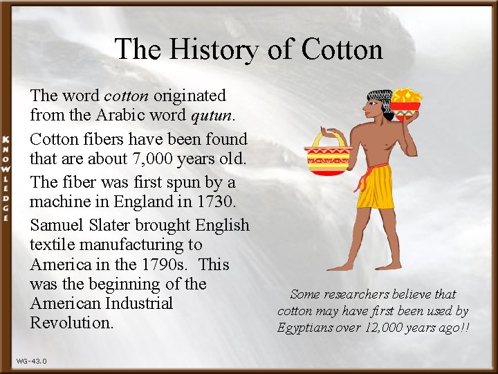 The History of Cotton The word cotton originated from the Arabic word qutun. Cotton