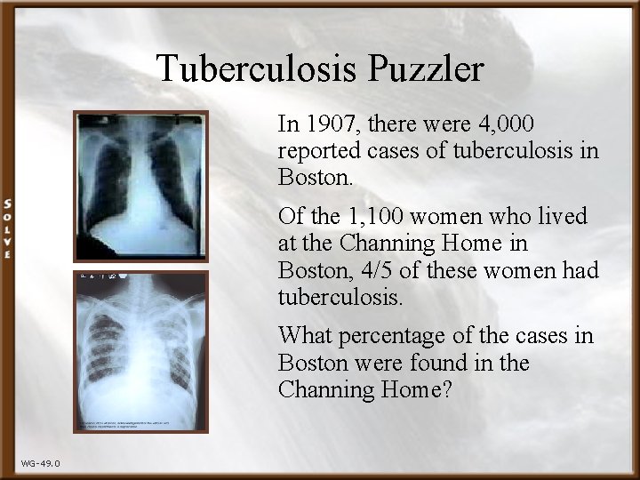 Tuberculosis Puzzler In 1907, there were 4, 000 reported cases of tuberculosis in Boston.