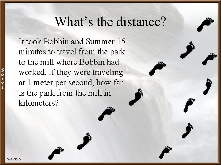 What’s the distance? It took Bobbin and Summer 15 minutes to travel from the