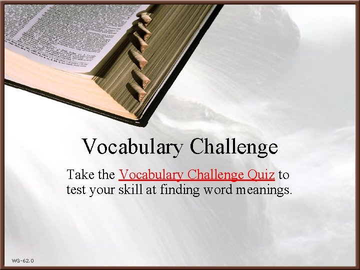 Vocabulary Challenge Take the Vocabulary Challenge Quiz to test your skill at finding word