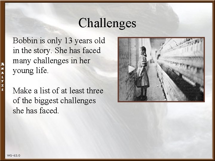 Challenges Bobbin is only 13 years old in the story. She has faced many