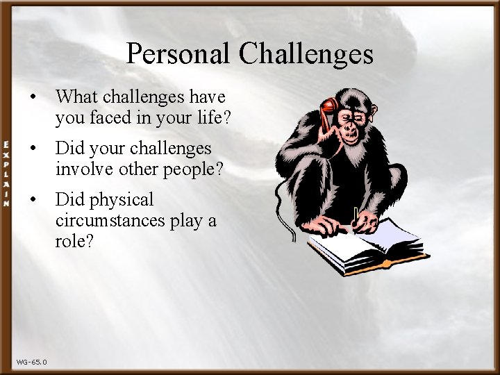 Personal Challenges • What challenges have you faced in your life? • Did your