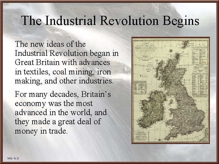 The Industrial Revolution Begins The new ideas of the Industrial Revolution began in Great