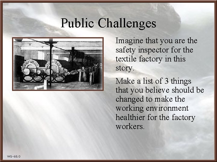 Public Challenges Imagine that you are the safety inspector for the textile factory in