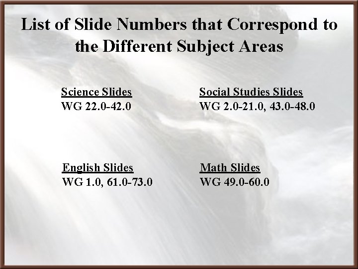 List of Slide Numbers that Correspond to the Different Subject Areas Science Slides WG