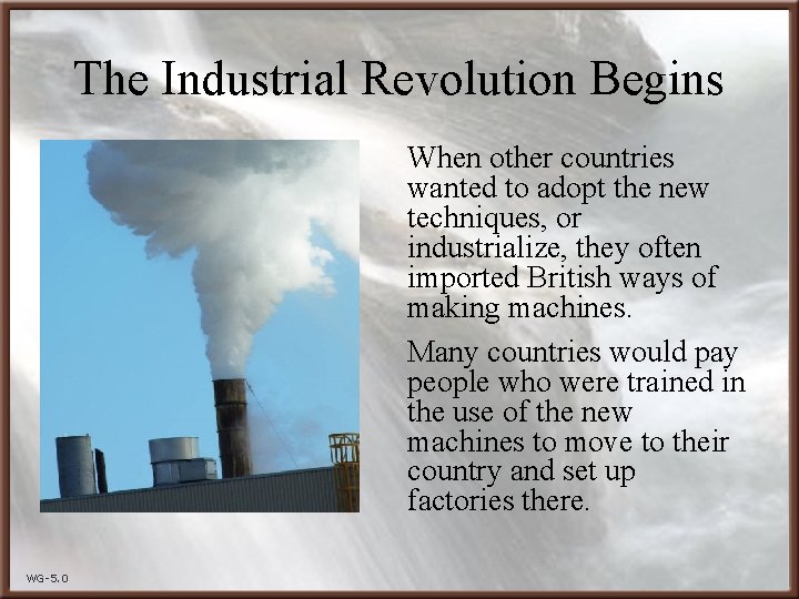 The Industrial Revolution Begins When other countries wanted to adopt the new techniques, or