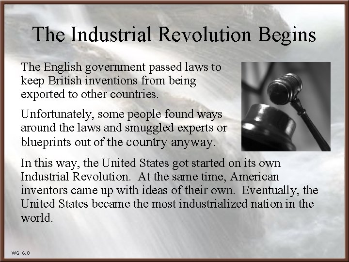 The Industrial Revolution Begins The English government passed laws to keep British inventions from