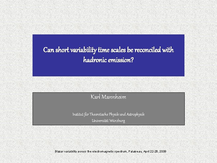 Can short variability time scales be reconciled with hadronic emission? Karl Mannheim Institut für