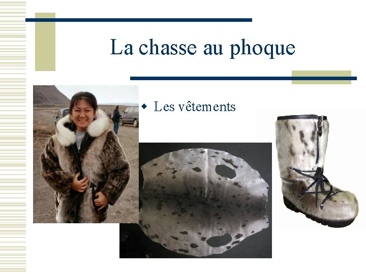 La chasse au phoque w Les vêtements 