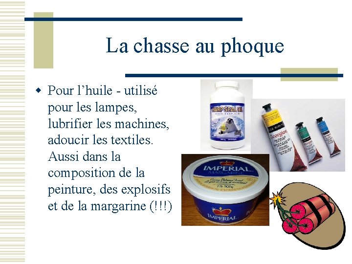 La chasse au phoque w Pour l’huile - utilisé pour les lampes, lubrifier les