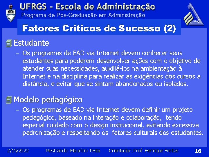 Programa de Pós-Graduação em Administração Fatores Críticos de Sucesso (2) 4 Estudante - Os