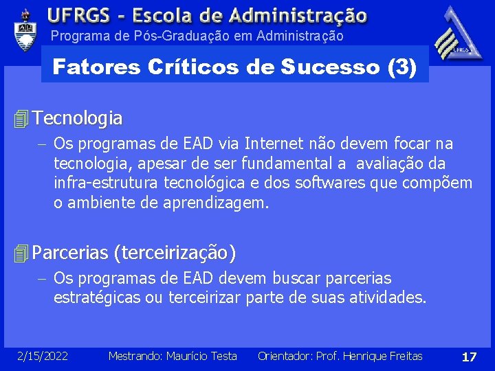 Programa de Pós-Graduação em Administração Fatores Críticos de Sucesso (3) 4 Tecnologia - Os