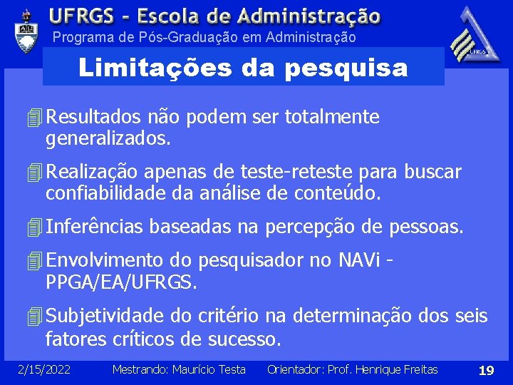 Programa de Pós-Graduação em Administração Limitações da pesquisa 4 Resultados não podem ser totalmente