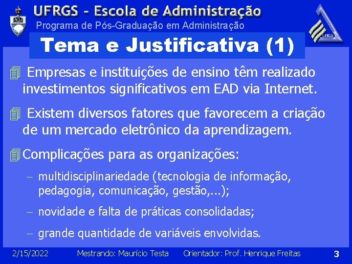 Programa de Pós-Graduação em Administração Tema e Justificativa (1) 4 Empresas e instituições de