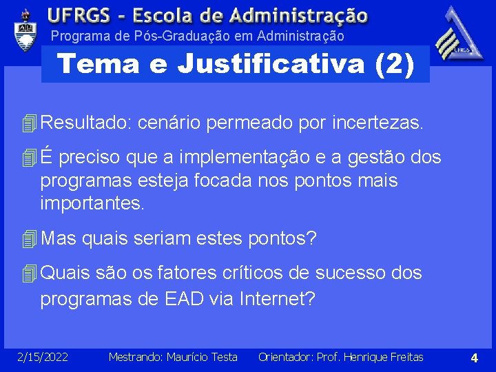 Programa de Pós-Graduação em Administração Tema e Justificativa (2) 4 Resultado: cenário permeado por