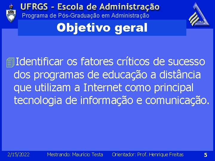 Programa de Pós-Graduação em Administração Objetivo geral 4 Identificar os fatores críticos de sucesso