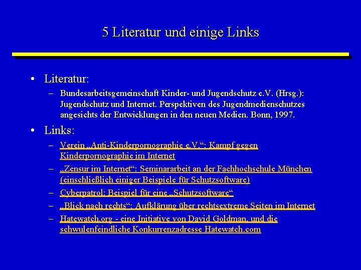 5 Literatur und einige Links • Literatur: – Bundesarbeitsgemeinschaft Kinder- und Jugendschutz e. V.