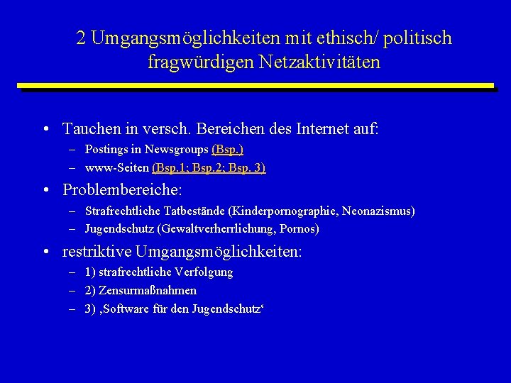 2 Umgangsmöglichkeiten mit ethisch/ politisch fragwürdigen Netzaktivitäten • Tauchen in versch. Bereichen des Internet