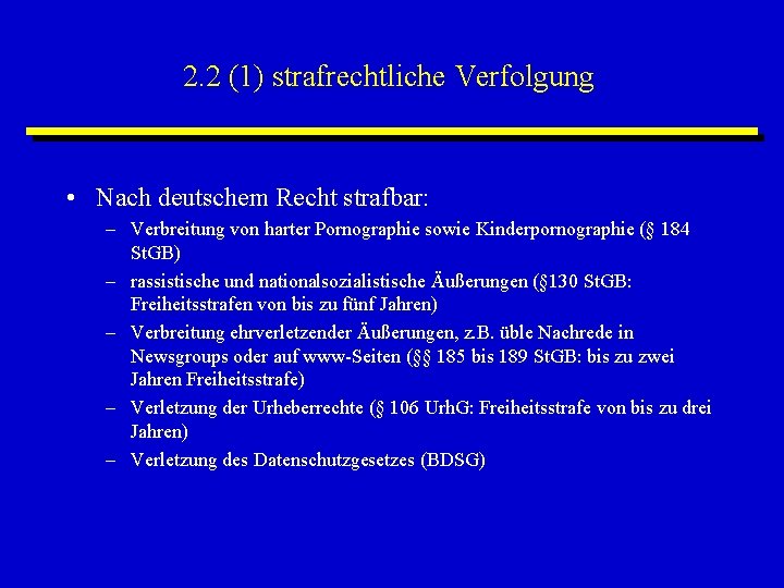 2. 2 (1) strafrechtliche Verfolgung • Nach deutschem Recht strafbar: – Verbreitung von harter