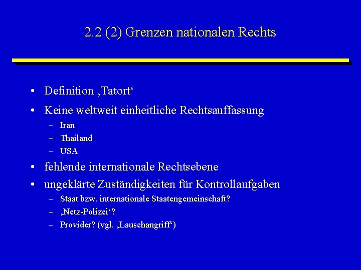 2. 2 (2) Grenzen nationalen Rechts • Definition ‚Tatort‘ • Keine weltweit einheitliche Rechtsauffassung