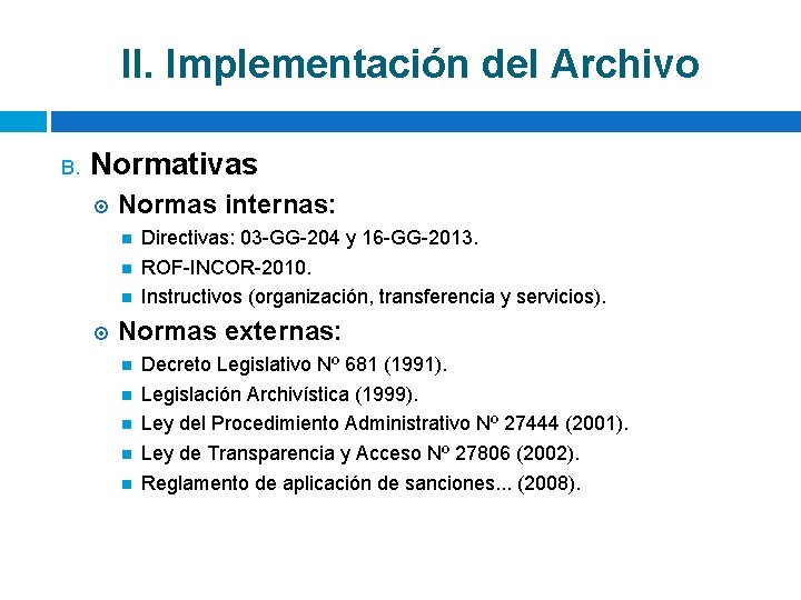 II. Implementación del Archivo B. Normativas Normas internas: Directivas: 03 -GG-204 y 16 -GG-2013.