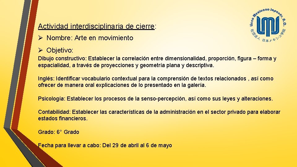 Actividad interdisciplinaria de cierre: Ø Nombre: Arte en movimiento Ø Objetivo: Dibujo constructivo: Establecer