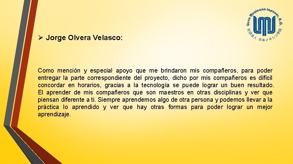 Ø Jorge Olvera Velasco: Como mención y especial apoyo que me brindaron mis compañeros,