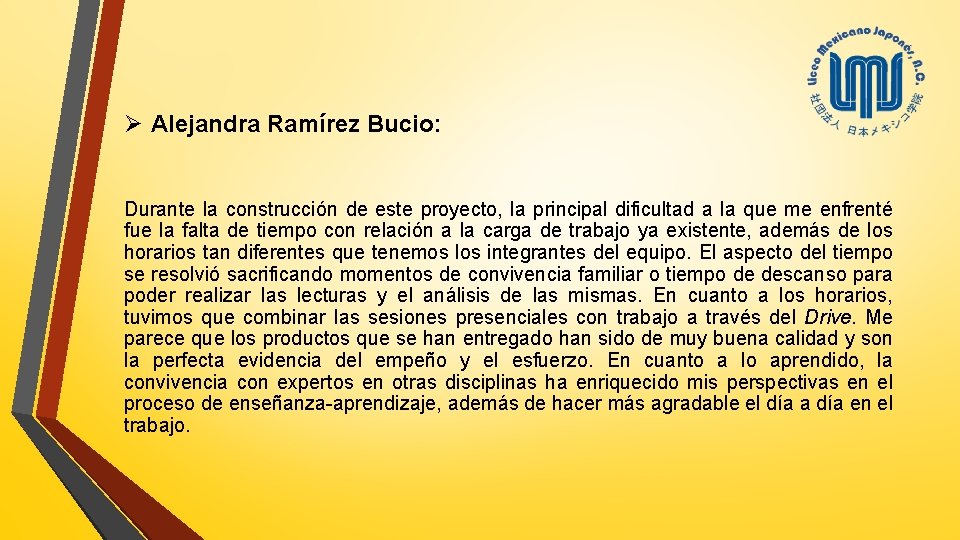 Ø Alejandra Ramírez Bucio: Durante la construcción de este proyecto, la principal dificultad a