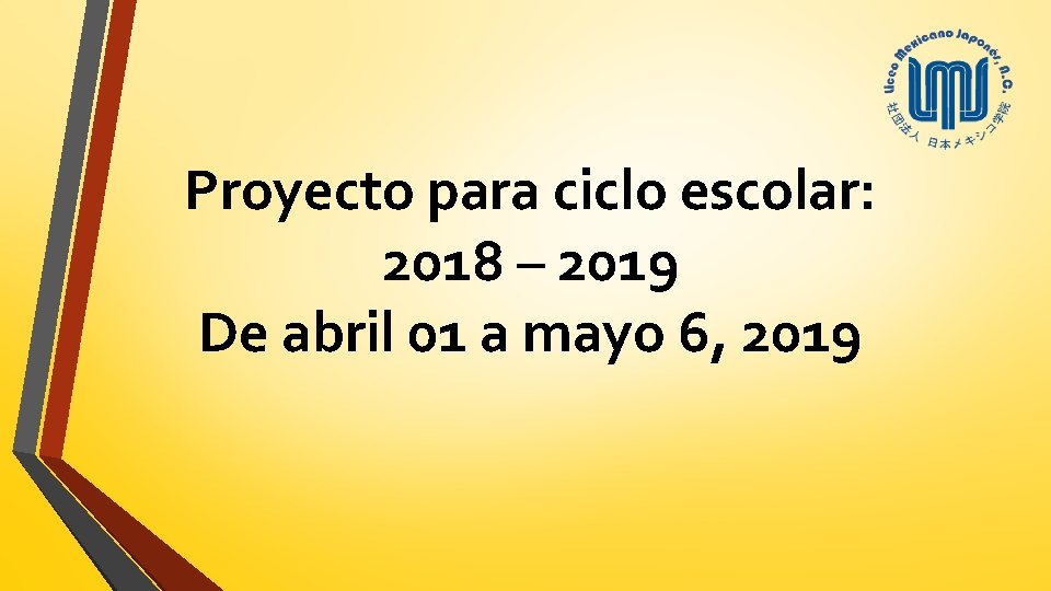 Proyecto para ciclo escolar: 2018 – 2019 De abril 01 a mayo 6, 2019