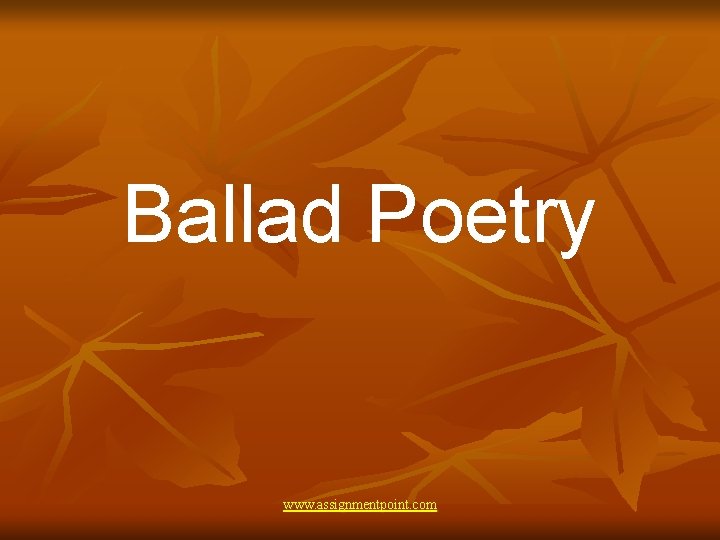 Ballad Poetry www. assignmentpoint. com 