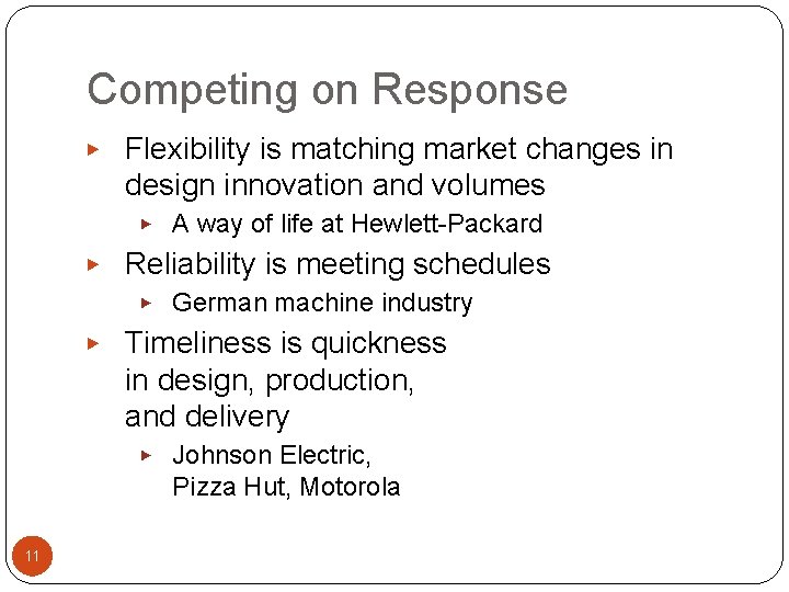 Competing on Response ▶ Flexibility is matching market changes in design innovation and volumes