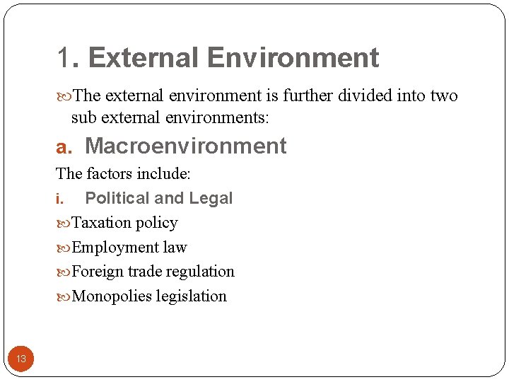 1. External Environment The external environment is further divided into two sub external environments: