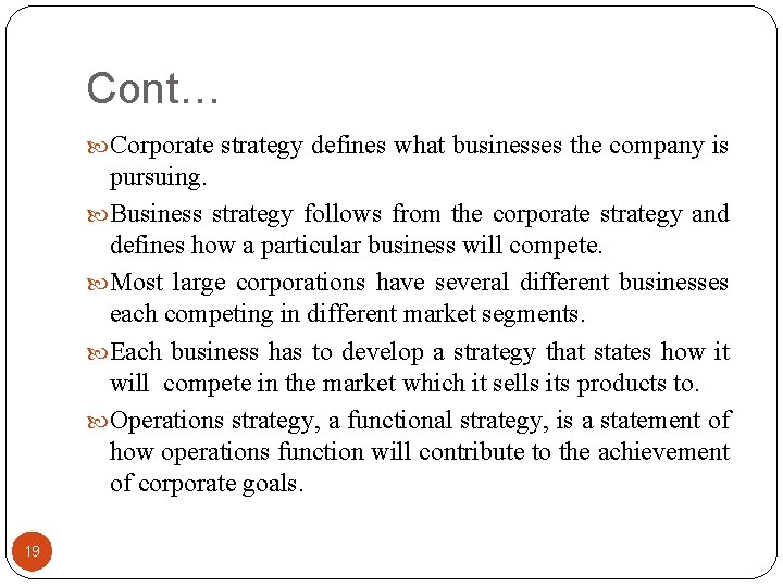 Cont… Corporate strategy defines what businesses the company is pursuing. Business strategy follows from