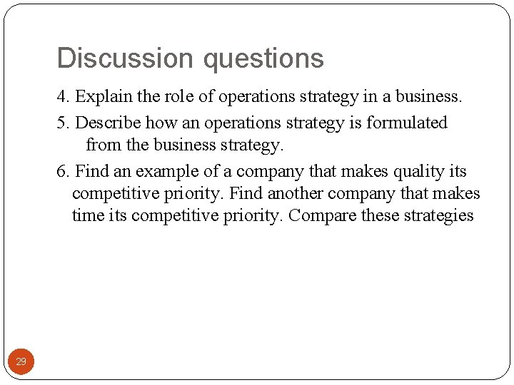Discussion questions 4. Explain the role of operations strategy in a business. 5. Describe