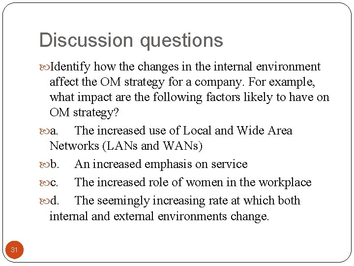 Discussion questions Identify how the changes in the internal environment affect the OM strategy