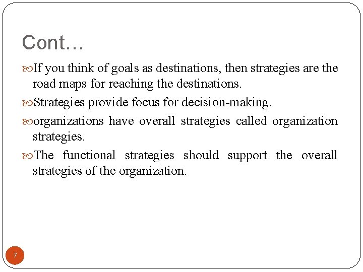 Cont… If you think of goals as destinations, then strategies are the road maps